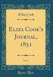 Eliza Cook's Journal, 1851, Vol. 4 (Classic Reprint)