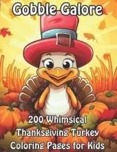 Gobble Galore: 200 Whimsical Thanksgiving Turkey Coloring Pages for Kids
