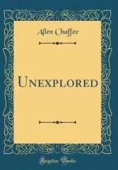 Unexplored (Classic Reprint)