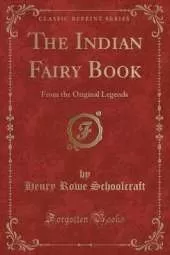 The Indian Fairy Book: From the Original Legends (Classic Reprint)