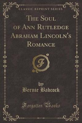 The Soul of Ann Rutledge Abraham Lincoln's Romance (Classic Reprint)