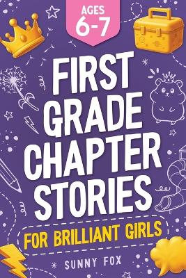 First Grade Chapter Stories for Brilliant Girls (Ages 6-7): A Fun Early Reader Chapter Book for 1st Graders with Short Stories, Comprehension Questions & Fun Facts