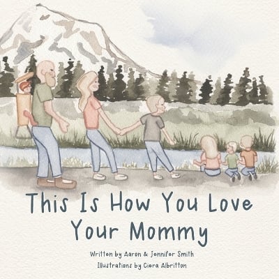 This Is How You Love Your Mommy: A Children's Book About How A Son Learns To Love Through a Father's Example