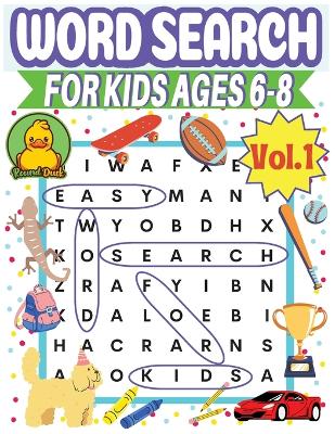 Word Search for Kids Ages 6-8 Vol1 by Round Duck: 120 Word Search Games for Kids Ages 6, 7, 8, Years Old 1st Grade, 2nd Grade Learn the Alphabet, Improve Spelling, Vocabulary, and Reading Skills