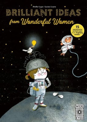Brilliant Ideas from Wonderful Women: 15 Incredible Inventions from Inspiring Women!