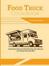 Food Truck Cookbook: 50 Astonishing Recipes to Set Up Your Food Truck Business and to Create Your Ideal Menu