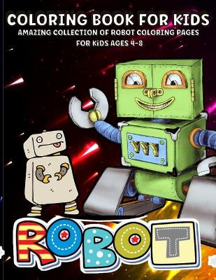 Robots Coloring Book: Robot Coloring Book For Kids Ages 4-8 Amazing Robots Coloring Book For Boys