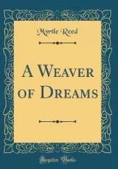 A Weaver of Dreams (Classic Reprint)