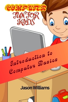 Computer Fun for Kids: Introduction to Computer Basics
