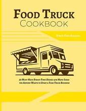 Food Truck Cookbook: 50 Must-Have Street Food Dishes and Menu Ideas for Anyone Wants to Start a Food Truck Business