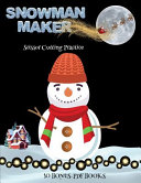 Scissor Cutting Practice (Snowman Maker): Make your own snowman by cutting and pasting the contents of this book. This book is designed to improve hand-eye coordination, develop fine and gross motor control, develop visuo-spatial skills, and to help child