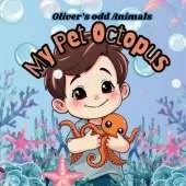 Oliver's odd animals: My Pet Octopus: Laugh out loud, humour series for children, animal lovers