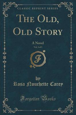 The Old, Old Story, Vol. 3 of 3: A Novel (Classic Reprint)