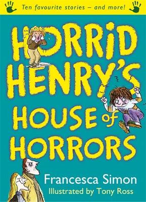 Horrid Henry's House of Horrors: Ten Favourite Stories - and more!