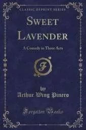 Sweet Lavender: A Comedy in Three Acts (Classic Reprint)