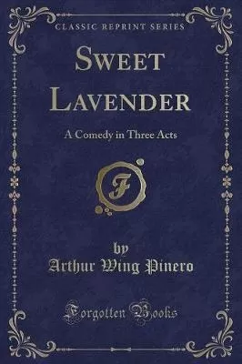 Sweet Lavender: A Comedy in Three Acts (Classic Reprint)