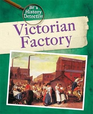 Be a History Detective: Victorian Factory