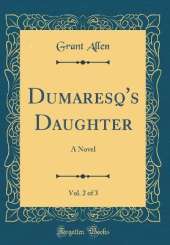 Dumaresq's Daughter, Vol. 2 of 3: A Novel (Classic Reprint)