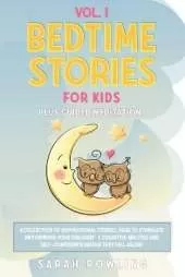 Bedtime Stories for Kids Vol. 1: A Collection of Inspirational Stories, Read to Stimulate and Improve Your Children's Cognitive Abilities and Self-Confidence Before They Fall Asleep