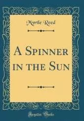 A Spinner in the Sun (Classic Reprint)