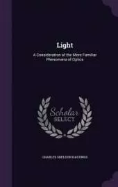 Light: A Consideration of the More Familiar Phenomena of Optics