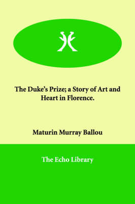 The Duke's Prize; a Story of Art and Heart in Florence.
