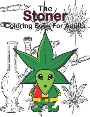 The Stoner Coloring Book for Adults: Psychedelic / Trippy Ilustrations / Psychedelic Coloring Books for Adults