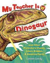 My Teacher Is a Dinosaur: And Other Prehistoric Poems, Jokes, Riddles & Amazing Facts