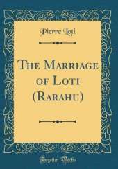 The Marriage of Loti (Rarahu) (Classic Reprint)