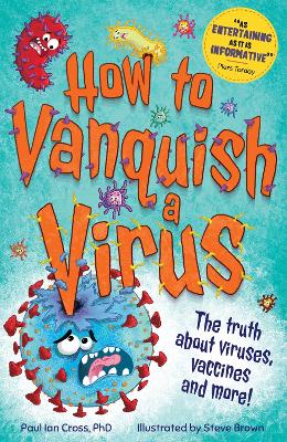 How to Vanquish a Virus: The truth about viruses, vaccines and more!