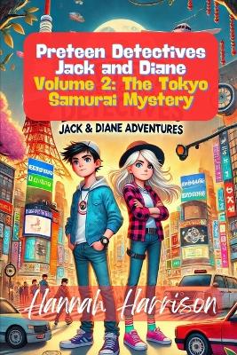 Preteen Detectives Jack and Diane: Volume 2: The Tokyo Samurai Mystery