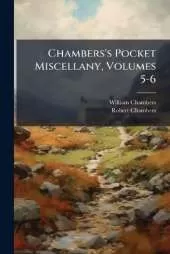 Chambers's Pocket Miscellany, Volumes 5-6