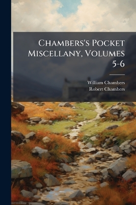 Chambers's Pocket Miscellany, Volumes 5-6