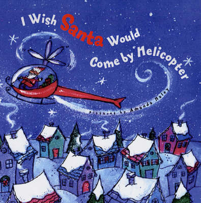 I Wish Santa Would Come by Helicopter