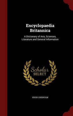 Encyclopaedia Britannica: A Dictionary of Arts, Sciences, Literature and General Information