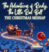 The Adventures of Rudy, the Little Red Ball: The Christmas Mishap