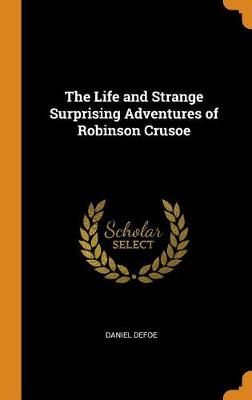 The Life and Strange Surprising Adventures of Robinson Crusoe