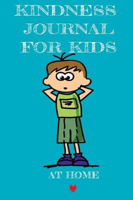 Kindness Journal For Kids - At Home: Being Kind At Home Begins With Me - Cute Daily Gratitude Journal for Boys & Girls - Journaling Activity Book for Kids - Large Notebook Lined Pages 6"x9", 120 Pages Ruled Diary Notepad