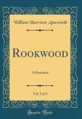 Rookwood, Vol. 2 of 3: A Romance (Classic Reprint)