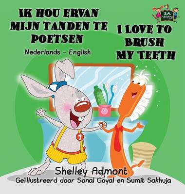 Ik Hou Ervan Mijn Tanden Te Poetsen I Love to Brush My Teeth: Dutch English Bilingual Edition