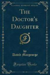 The Doctor's Daughter (Classic Reprint)