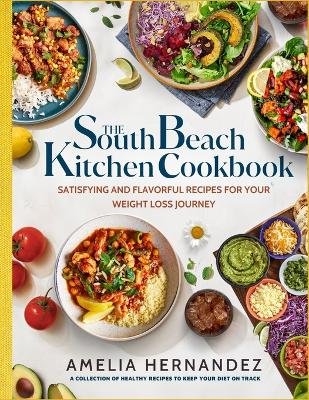 The South Beach Kitchen Cookbook: Satisfying and Flavorful Recipes for Your Weight Loss Journey