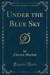 Under the Blue Sky (Classic Reprint)