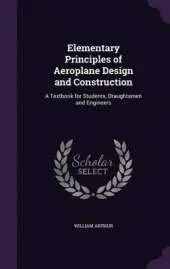 Elementary Principles of Aeroplane Design and Construction: A Textbook for Students, Draughtsmen and Engineers