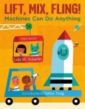 Lift, Mix, Fling!: Machines Can Do Anything