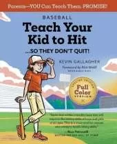 Teach Your Kid to Hit ... So They Don't Quit!: Parents-YOU Can Teach Them. Promise!