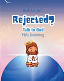 Rejected? Talk to God: He's Listening