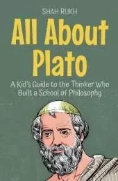 All About Plato: A Kid's Guide to the Thinker Who Built a School of Philosophy