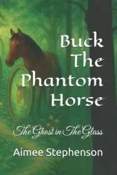 Buck The Phantom Horse: The Ghost in The Glass