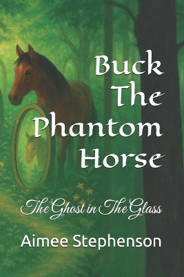 Buck The Phantom Horse: The Ghost in The Glass